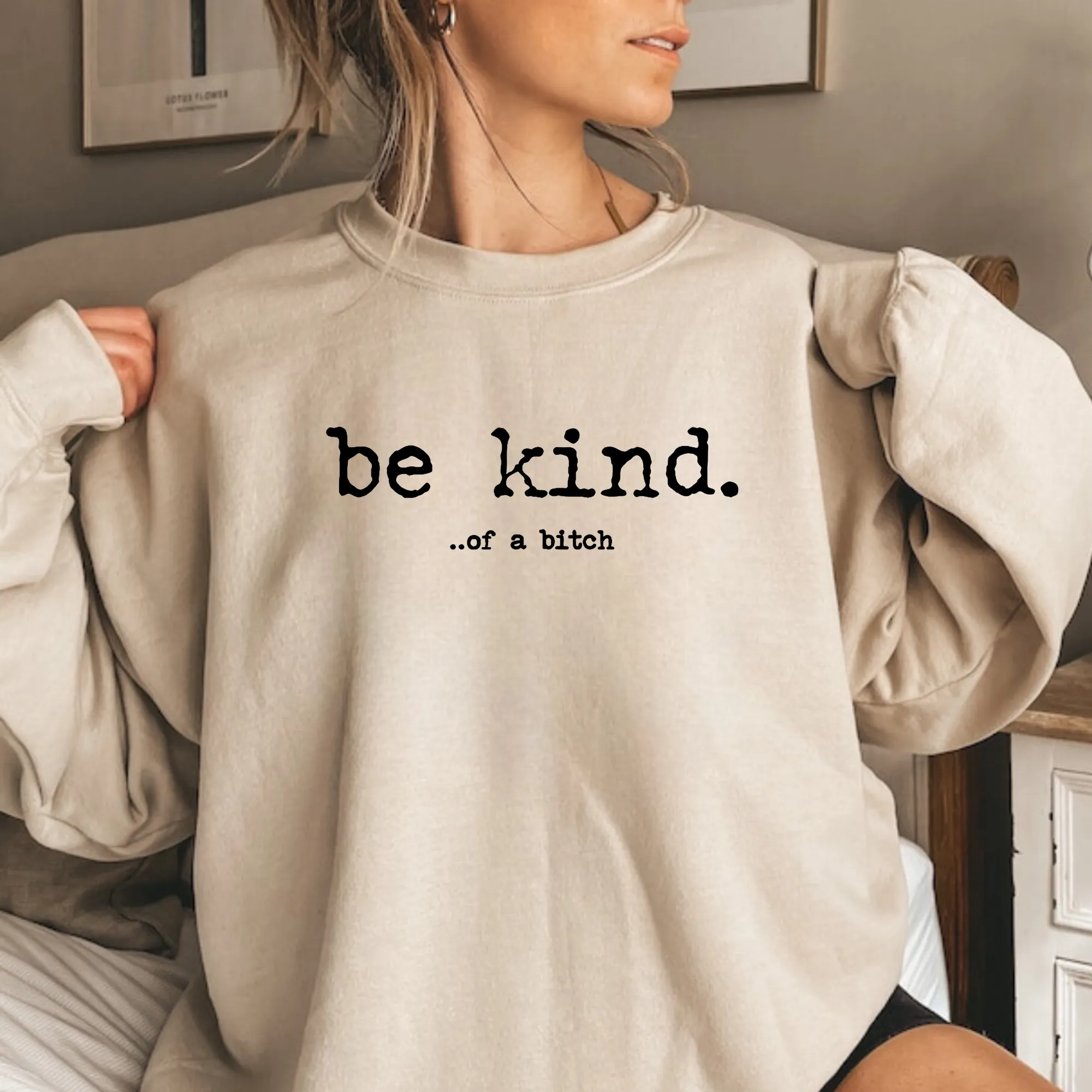 Be Kind... of a bitch Sweatshirt