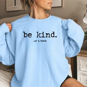 Be Kind... of a bitch Sweatshirt